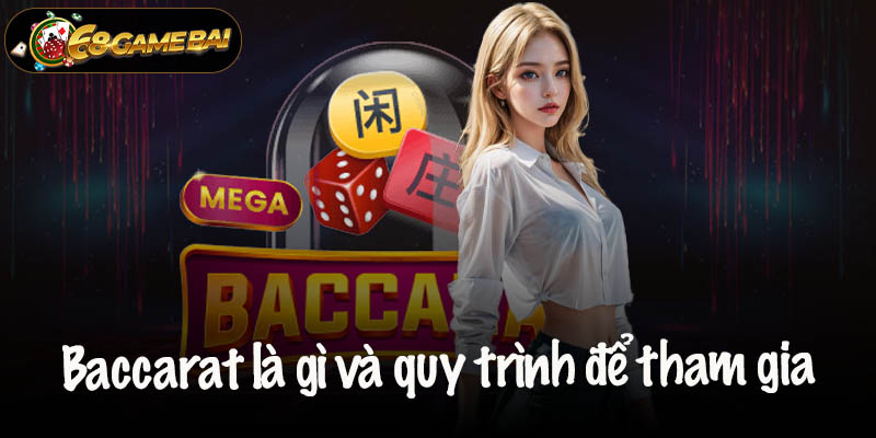 Baccarat là gì và quy trình để tham gia chơi